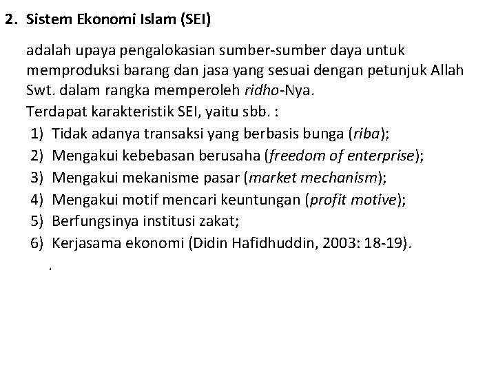 2. Sistem Ekonomi Islam (SEI) adalah upaya pengalokasian sumber-sumber daya untuk memproduksi barang dan