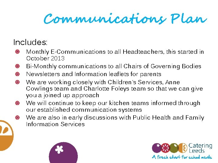 Communications Plan Includes: Monthly E-Communications to all Headteachers, this started in October 2013 Bi-Monthly