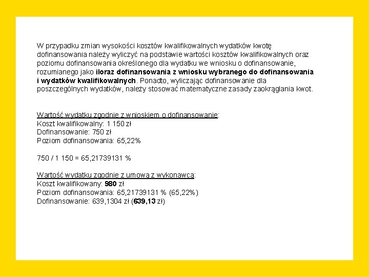W przypadku zmian wysokości kosztów kwalifikowalnych wydatków kwotę dofinansowania należy wyliczyć na podstawie wartości