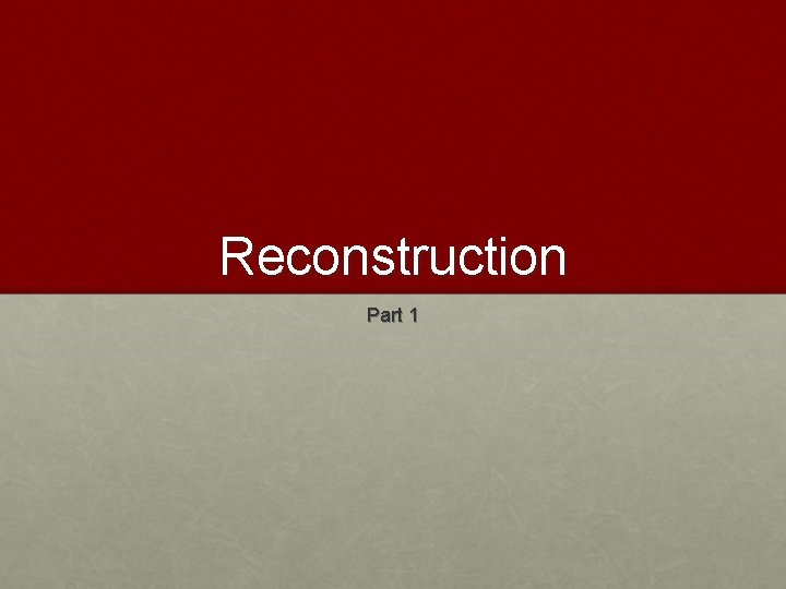 Reconstruction Part 1 