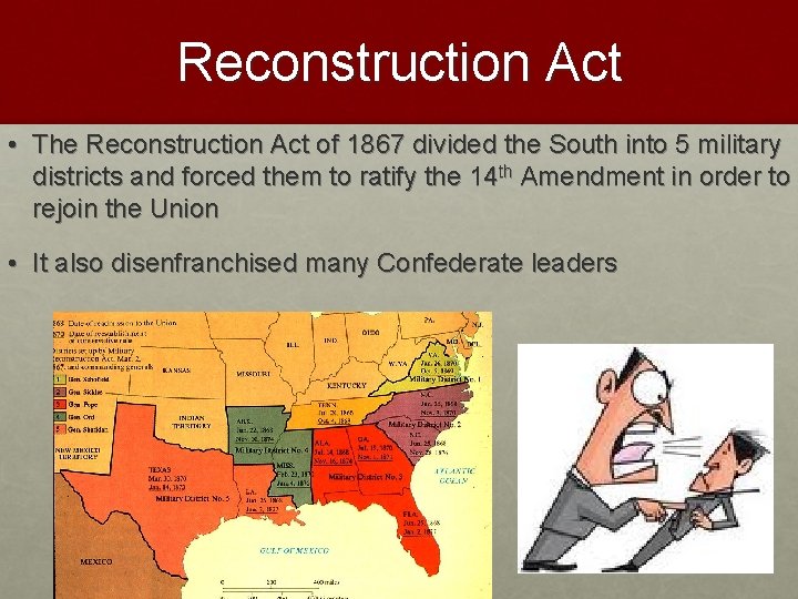 Reconstruction Act • The Reconstruction Act of 1867 divided the South into 5 military
