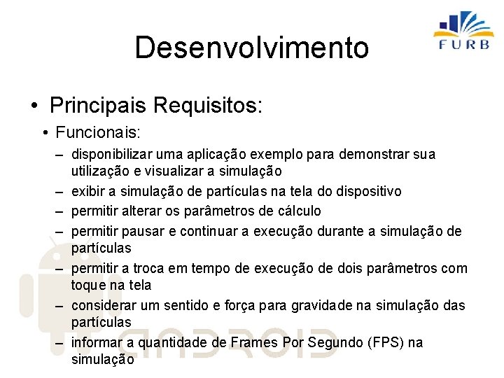 Desenvolvimento • Principais Requisitos: • Funcionais: – disponibilizar uma aplicação exemplo para demonstrar sua