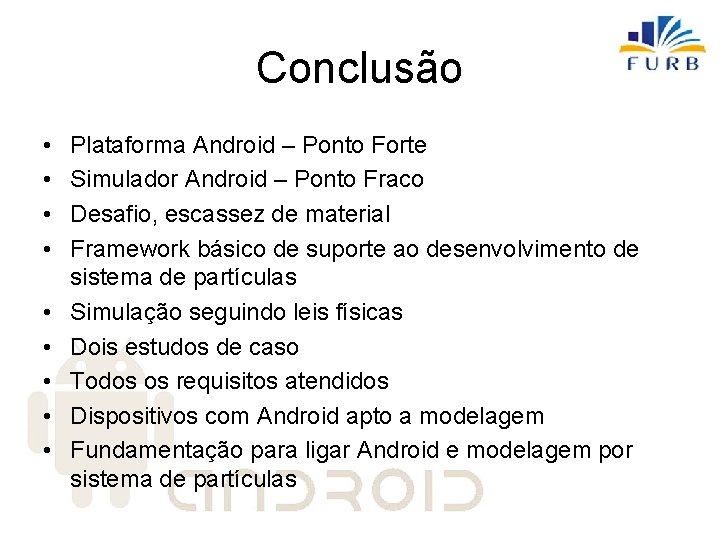 Conclusão • • • Plataforma Android – Ponto Forte Simulador Android – Ponto Fraco