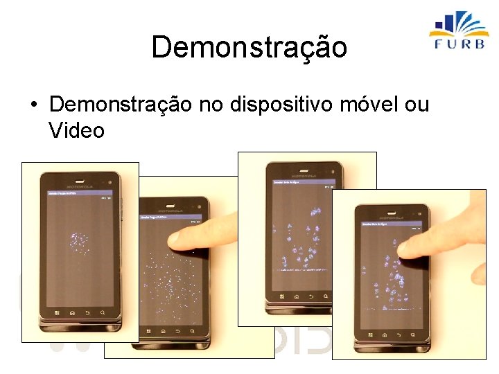 Demonstração • Demonstração no dispositivo móvel ou Video 