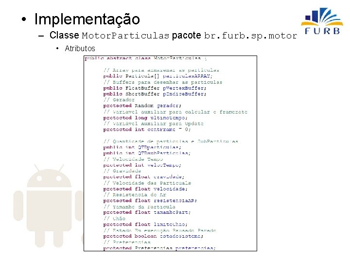  • Implementação – Classe Motor. Particulas pacote br. furb. sp. motor • Atributos