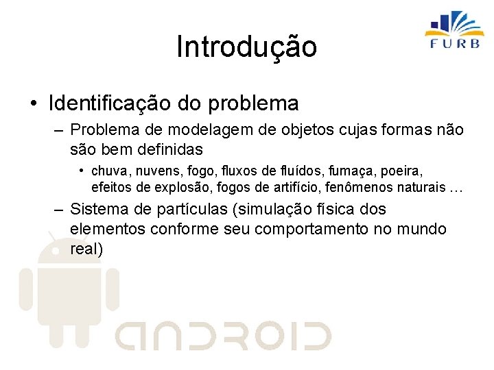 Introdução • Identificação do problema – Problema de modelagem de objetos cujas formas não