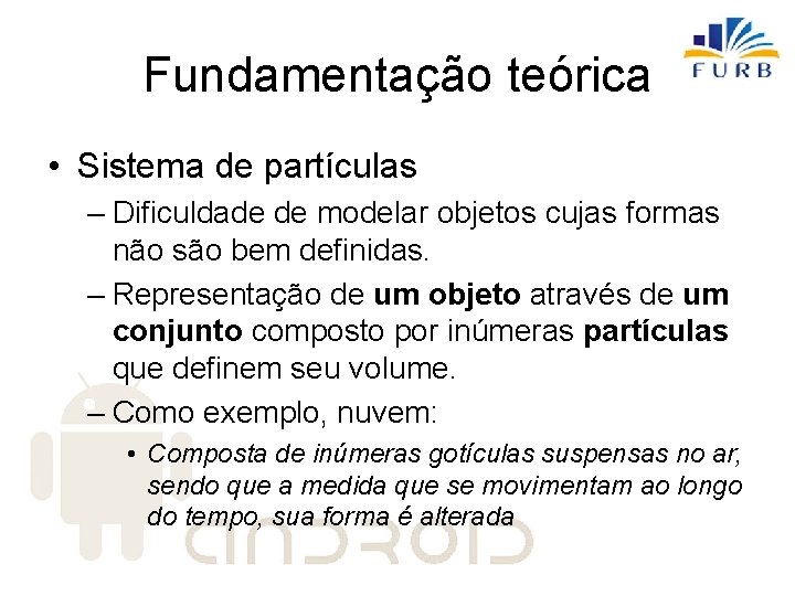 Fundamentação teórica • Sistema de partículas – Dificuldade de modelar objetos cujas formas não