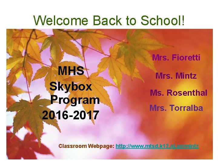 Welcome Back to School! Mrs. Fioretti MHS Skybox Program 2016 -2017 Mrs. Mintz Ms.