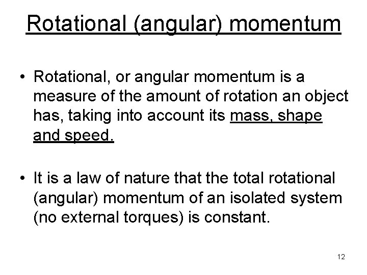 Rotational (angular) momentum • Rotational, or angular momentum is a measure of the amount