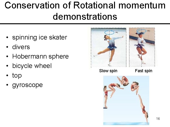 Conservation of Rotational momentum demonstrations • • • spinning ice skater divers Hobermann sphere