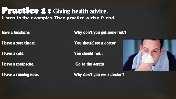 Practice 1 : Giving health advice. Listen to the examples. Then practice with a