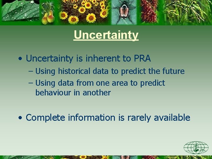 Uncertainty • Uncertainty is inherent to PRA – Using historical data to predict the