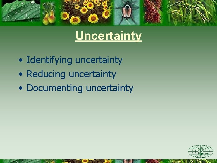 Uncertainty • Identifying uncertainty • Reducing uncertainty • Documenting uncertainty 