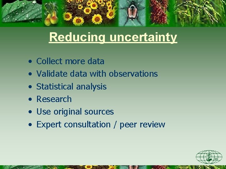 Reducing uncertainty • • • Collect more data Validate data with observations Statistical analysis