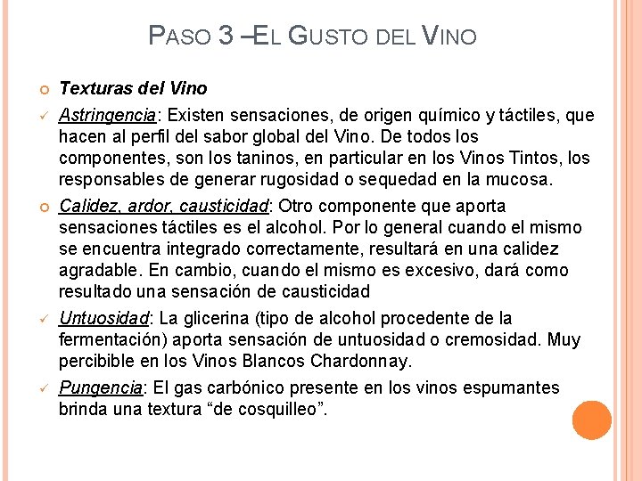 PASO 3 –EL GUSTO DEL VINO ü ü ü Texturas del Vino Astringencia: Existen