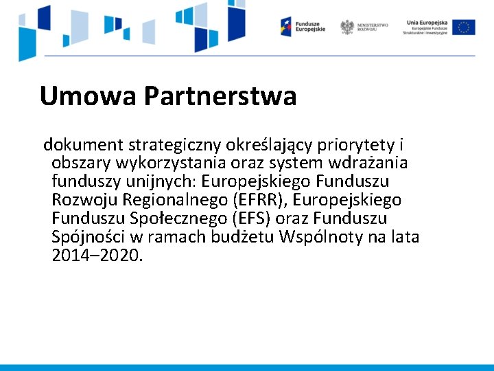 Umowa Partnerstwa dokument strategiczny określający priorytety i obszary wykorzystania oraz system wdrażania funduszy unijnych: