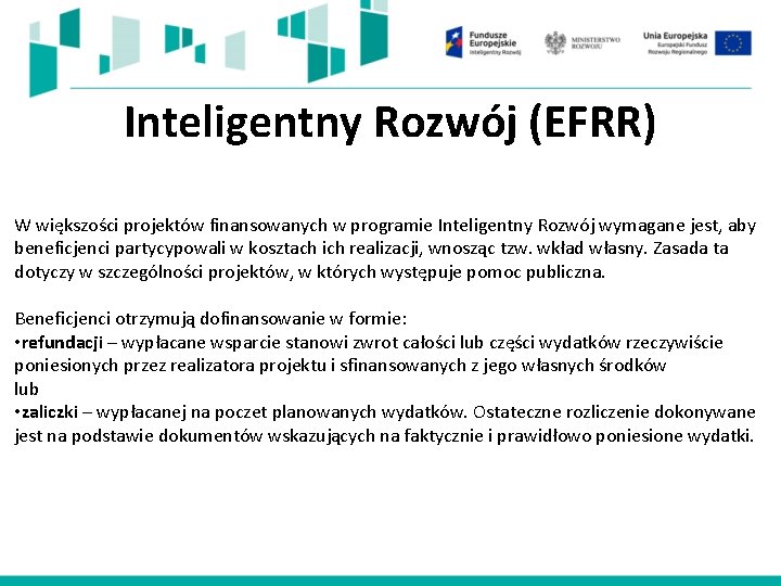 Inteligentny Rozwój (EFRR) W większości projektów finansowanych w programie Inteligentny Rozwój wymagane jest, aby