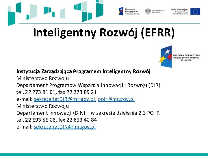 Inteligentny Rozwój (EFRR) Instytucja Zarządzająca Programem Inteligentny Rozwój Ministerstwo Rozwoju Departament Programów Wsparcia Innowacji