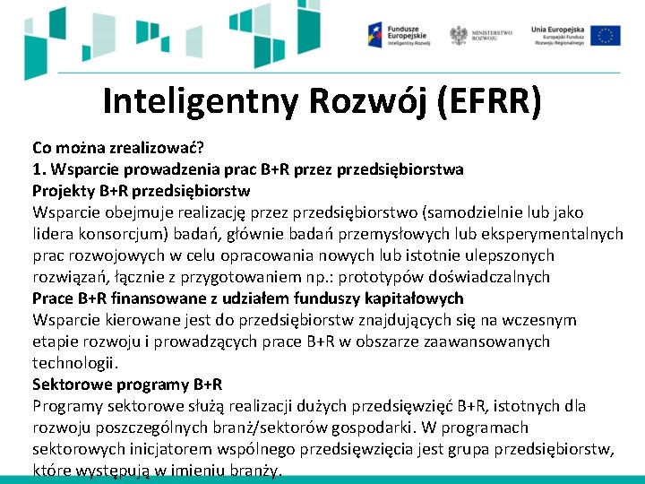 Inteligentny Rozwój (EFRR) Co można zrealizować? 1. Wsparcie prowadzenia prac B+R przez przedsiębiorstwa Projekty