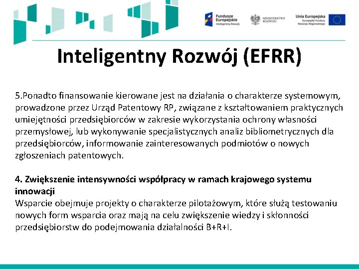 Inteligentny Rozwój (EFRR) 5. Ponadto finansowanie kierowane jest na działania o charakterze systemowym, prowadzone