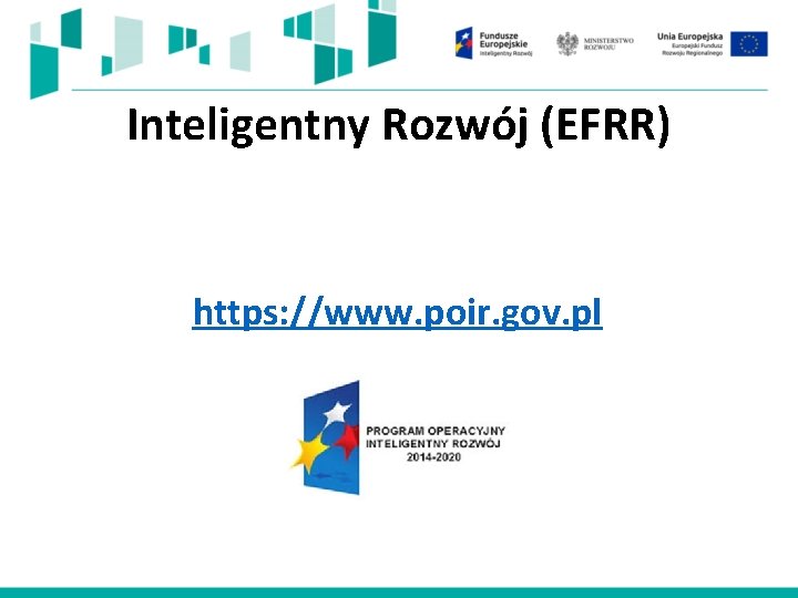 Inteligentny Rozwój (EFRR) https: //www. poir. gov. pl 