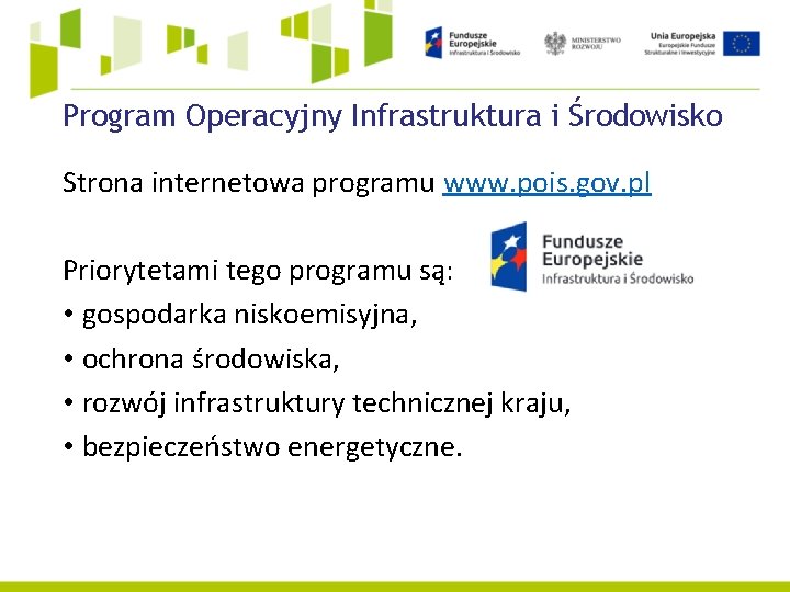 Program Operacyjny Infrastruktura i Środowisko Strona internetowa programu www. pois. gov. pl Priorytetami tego