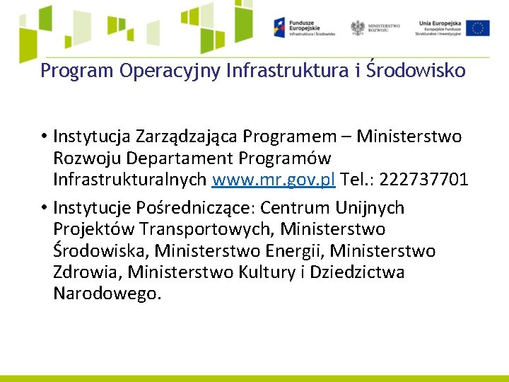 Program Operacyjny Infrastruktura i Środowisko • Instytucja Zarządzająca Programem – Ministerstwo Rozwoju Departament Programów