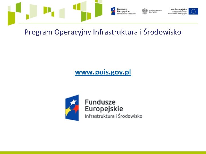 Program Operacyjny Infrastruktura i Środowisko www. pois. gov. pl 