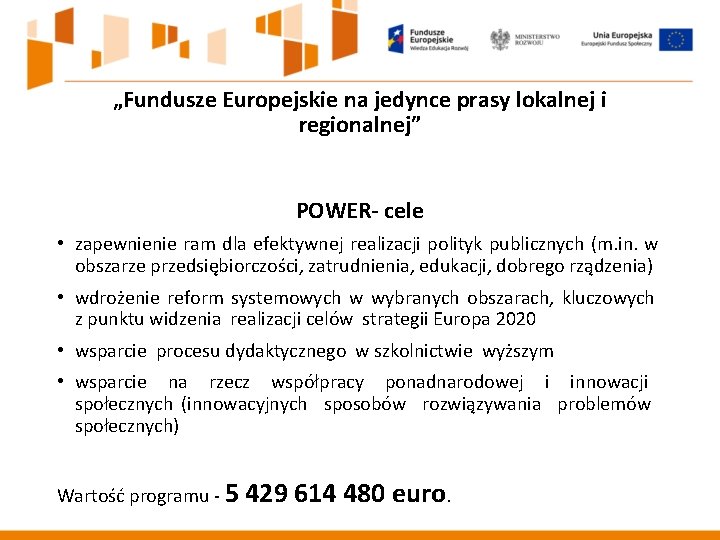 „Fundusze Europejskie na jedynce prasy lokalnej i regionalnej” POWER- cele • zapewnienie ram dla