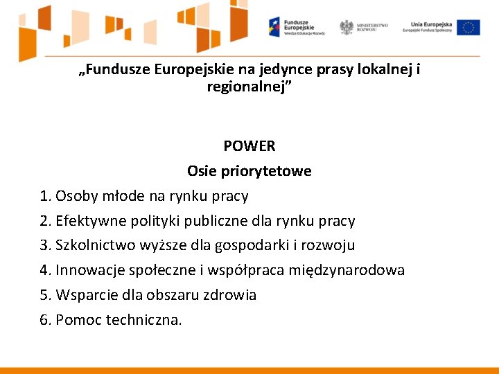 „Fundusze Europejskie na jedynce prasy lokalnej i regionalnej” POWER Osie priorytetowe 1. Osoby młode