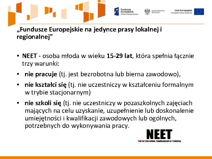 „Fundusze Europejskie na jedynce prasy lokalnej i regionalnej” • NEET - osoba młoda w