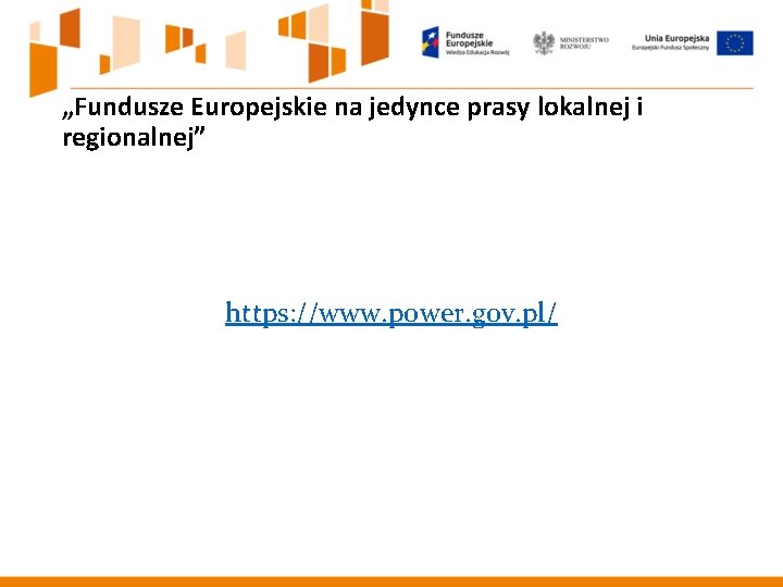 „Fundusze Europejskie na jedynce prasy lokalnej i regionalnej” https: //www. power. gov. pl/ 