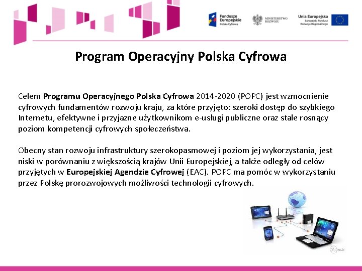 Program Operacyjny Polska Cyfrowa Celem Programu Operacyjnego Polska Cyfrowa 2014 -2020 (POPC) jest wzmocnienie