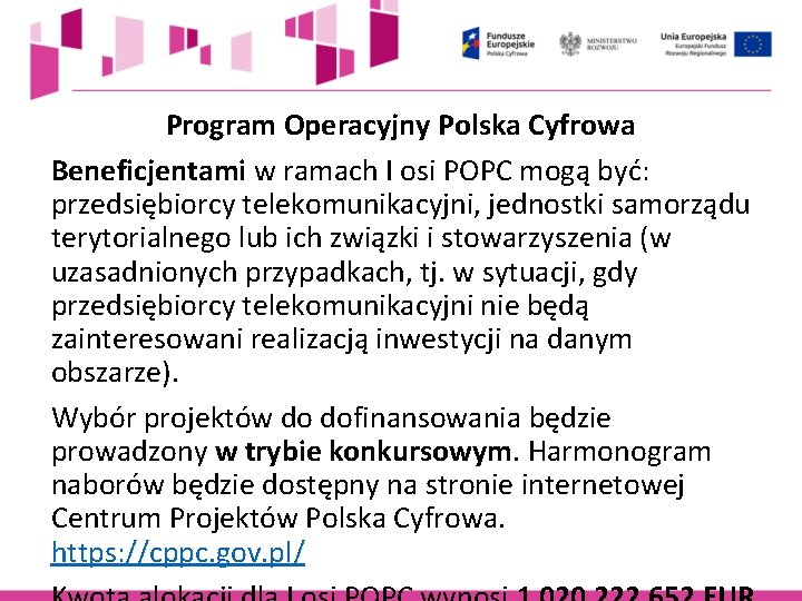 Program Operacyjny Polska Cyfrowa Beneficjentami w ramach I osi POPC mogą być: przedsiębiorcy telekomunikacyjni,