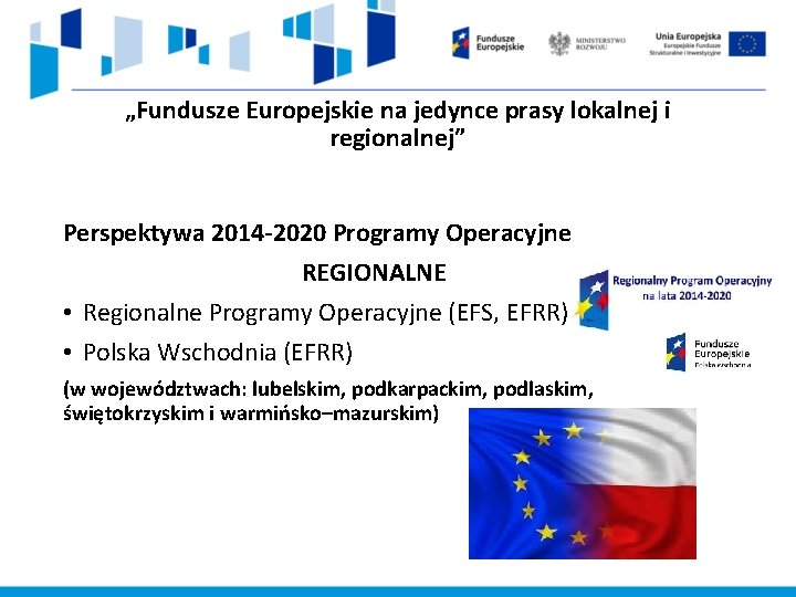 „Fundusze Europejskie na jedynce prasy lokalnej i regionalnej” Perspektywa 2014 -2020 Programy Operacyjne REGIONALNE