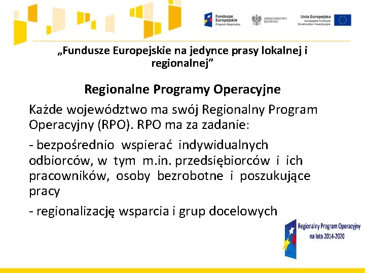 „Fundusze Europejskie na jedynce prasy lokalnej i regionalnej” Regionalne Programy Operacyjne Każde województwo ma