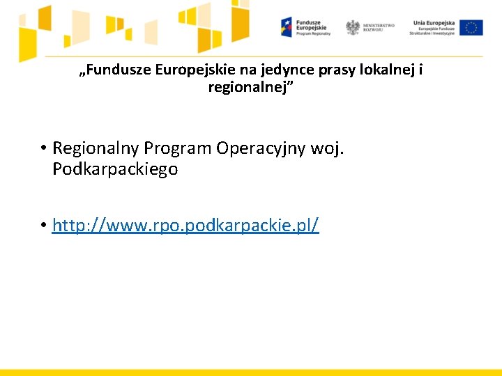 „Fundusze Europejskie na jedynce prasy lokalnej i regionalnej” • Regionalny Program Operacyjny woj. Podkarpackiego