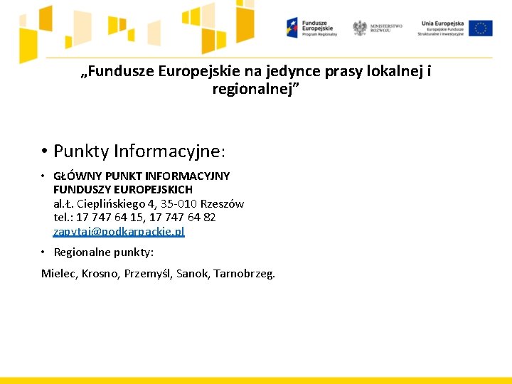 „Fundusze Europejskie na jedynce prasy lokalnej i regionalnej” • Punkty Informacyjne: • GŁÓWNY PUNKT