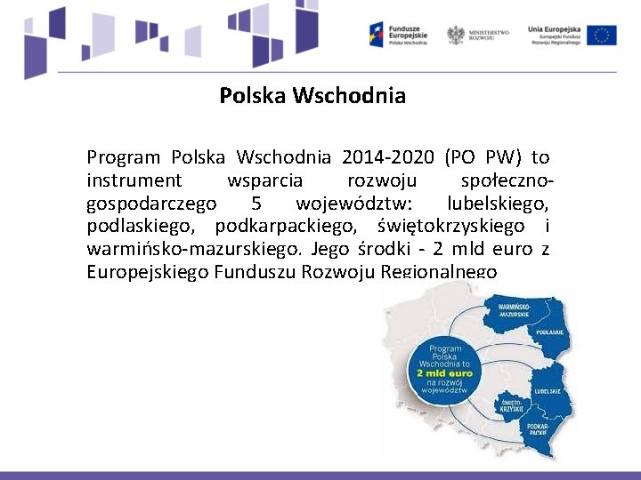 Polska Wschodnia Program Polska Wschodnia 2014 -2020 (PO PW) to instrument wsparcia rozwoju społecznogospodarczego