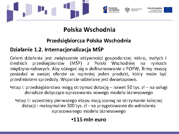 Polska Wschodnia Przedsiębiorcza Polska Wschodnia Działanie 1. 2. Internacjonalizacja MŚP Celem działania jest zwiększenie