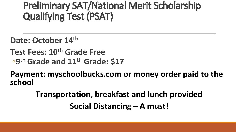Preliminary SAT/National Merit Scholarship Qualifying Test (PSAT) Date: October 14 th Test Fees: 10