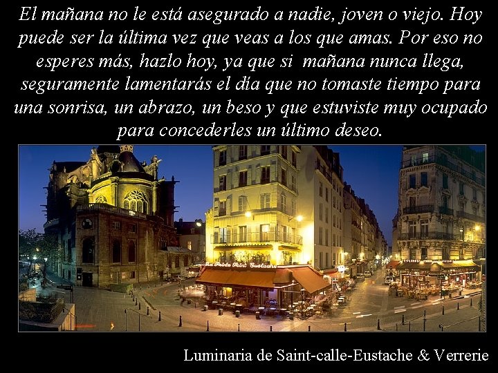 El mañana no le está asegurado a nadie, joven o viejo. Hoy puede ser