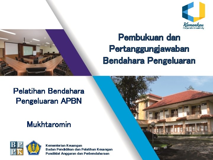 Pembukuan dan Pertanggungjawaban Bendahara Pengeluaran Pelatihan Bendahara Pengeluaran APBN Mukhtaromin Kementerian Keuangan Badan Pendidikan