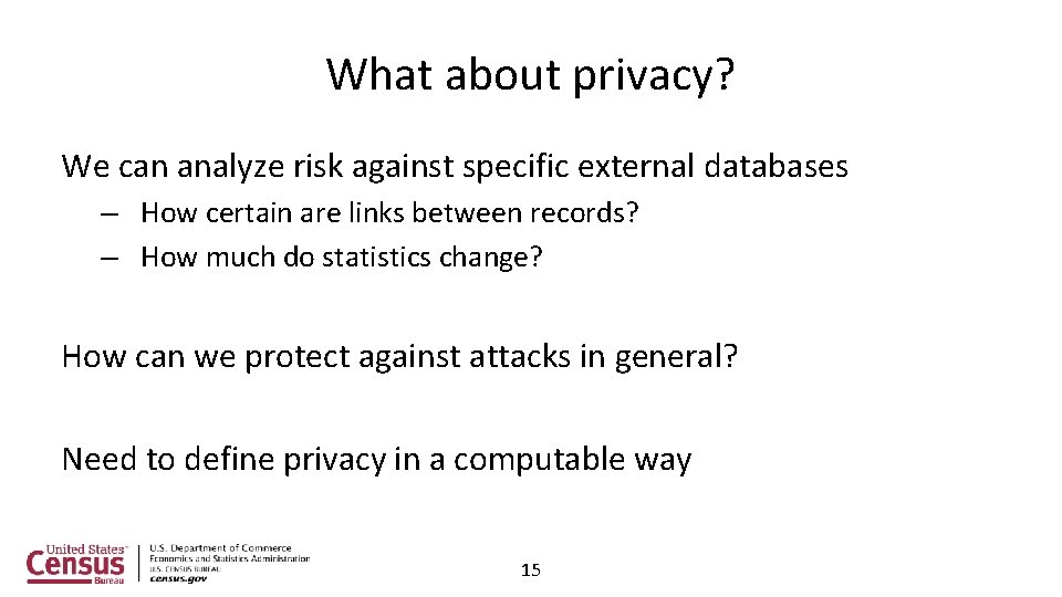 What about privacy? We can analyze risk against specific external databases – How certain
