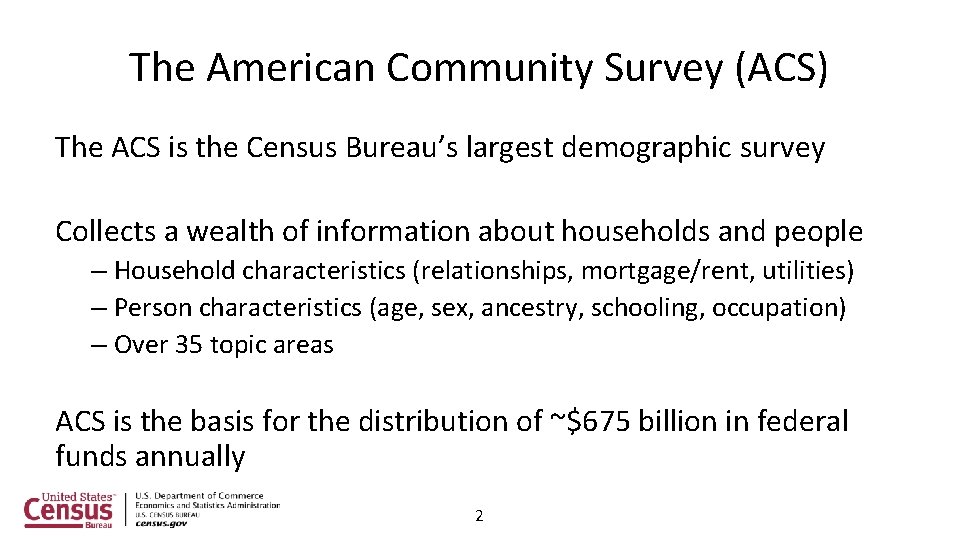 The American Community Survey (ACS) The ACS is the Census Bureau’s largest demographic survey