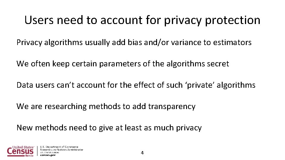 Users need to account for privacy protection Privacy algorithms usually add bias and/or variance