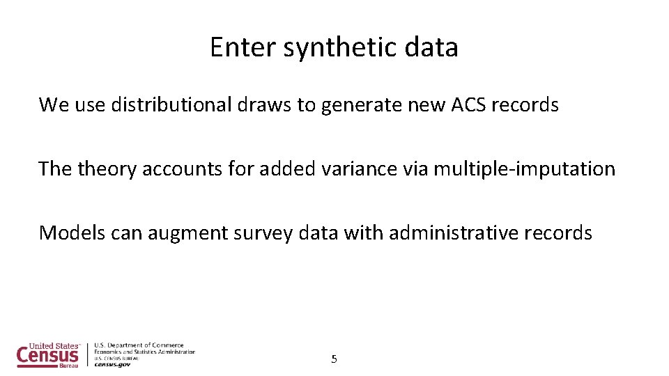 Enter synthetic data We use distributional draws to generate new ACS records The theory