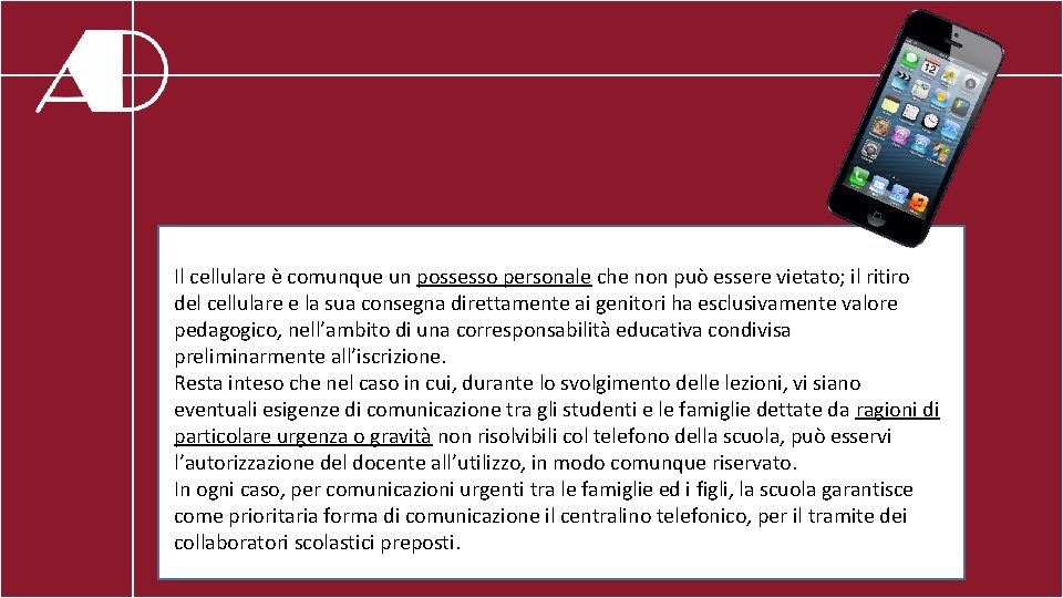 Il cellulare è comunque un possesso personale che non può essere vietato; il ritiro