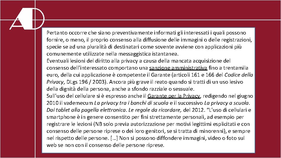 Pertanto occorre che siano preventivamente informati gli interessati i quali possono fornire, o meno,