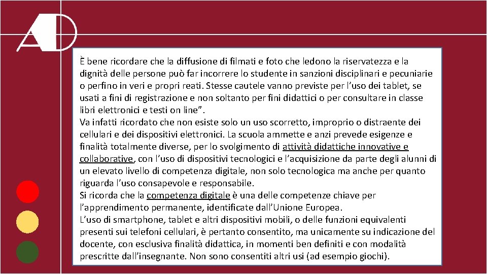 È bene ricordare che la diffusione di filmati e foto che ledono la riservatezza